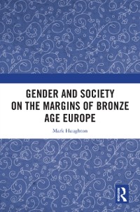 Cover Gender and Society on the Margins of Bronze Age Europe