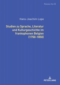 Cover Studien zu Sprache, Literatur und Kulturgeschichte im frankophonen Belgien (1750-1850).