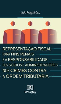 Cover Representação Fiscal para Fins Penais e a Responsabilidade dos Sócios e Administradores nos Crimes Contra a Ordem Tributária