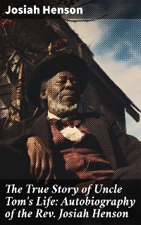 Cover The True Story of Uncle Tom's Life: Autobiography of the Rev. Josiah Henson
