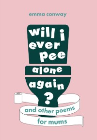 Cover Will I Ever Pee Alone Again?