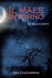 Cover Il Male Intorno: 13 racconti