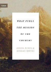 Cover What Fuels the Mission of the Church?