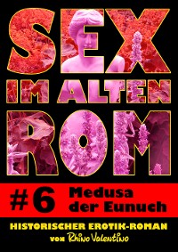 Cover Sex im alten Rom 6 - Medusa der Eunuch