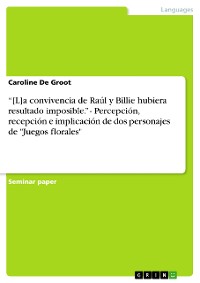 Cover “[L]a convivencia de Raúl y Billie hubiera resultado imposible.” - Percepción, recepción e implicación de dos personajes de "Juegos florales"