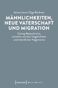 Cover Männlichkeiten, neue Vaterschaft und Migration