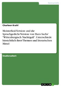Cover Meisterlied-Version und die Spruchgedicht-Version von Hans Sachs' "Wittenbergisch Nachtigall". Unterschiede hinsichtlich ihrer Themen und literarischen Mittel