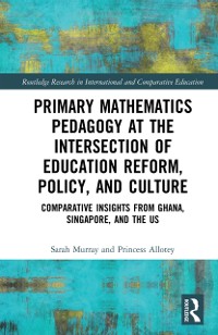 Cover Primary Mathematics Pedagogy at the Intersection of Education Reform, Policy, and Culture