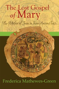 Cover The Lost Gospel of Mary: Mother of Jesus in Three Ancient Texts