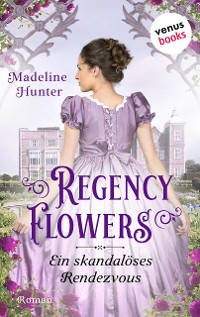 Cover Regency Flowers - Ein skandalöses Rendezvous: Rarest Blooms 1