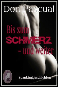 Cover Bis zum Schmerz - und weiter (Erotik, Spanking)