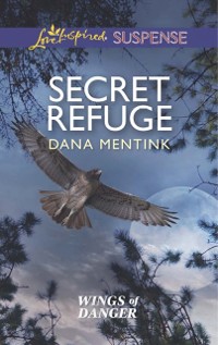 Cover Secret Refuge (Mills & Boon Love Inspired Suspense) (Wings of Danger, Book 2)