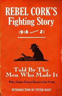 Cover Rebel Cork's Fighting Story 1916 - 21