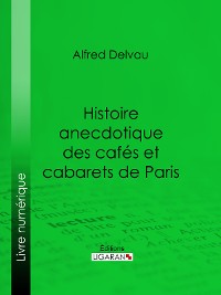 Cover Histoire anecdotique des cafés et cabarets de Paris