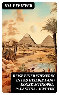 Cover Reise einer Wienerin in das Heilige Land - Konstantinopel, Palästina, Ägypten