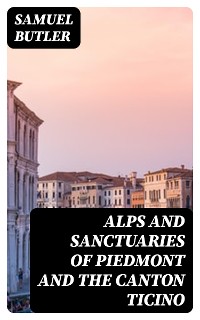 Cover Alps and Sanctuaries of Piedmont and the Canton Ticino