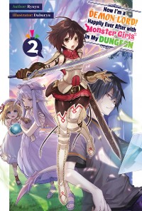 Cover Now I'm a Demon Lord! Happily Ever After with Monster Girls in My Dungeon: Volume 2