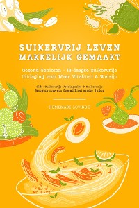 Cover Suikervrij Leven: Vaarwel Snoep! Gezond Genieten - 14-daagse Suikervrije Uitdaging voor Meer Vitaliteit en Welzijn (Suikervrije Voedingstips & Suikervrije Recepten voor een Gezond Dieet zonder Suiker)