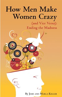 Cover How Men Make Women Crazy (And Vice Versa): Ending the Madness