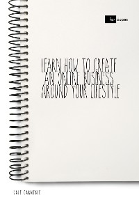 Cover Learn How to Create an Online Business Around Your Lifestyle