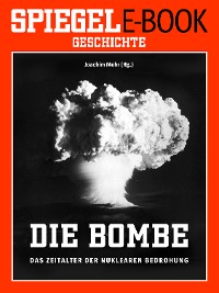 Cover Die Bombe - Das Zeitalter der nuklearen Bedrohung