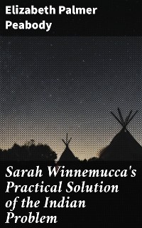 Cover Sarah Winnemucca's Practical Solution of the Indian Problem