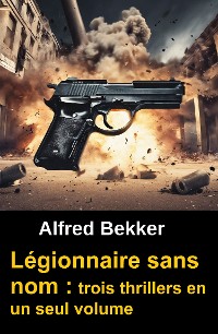 Cover Légionnaire sans nom : trois thrillers en un seul volume