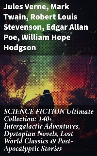 Cover SCIENCE FICTION Ultimate Collection: 140+ Intergalactic Adventures, Dystopian Novels, Lost World Classics & Post-Apocalyptic Stories