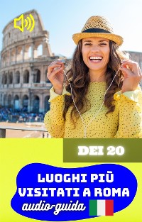 Cover Dei 20 Luoghi più Visitati a Roma. Audio-guida.