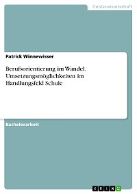 Cover Berufsorientierung im Wandel. Umsetzungsmöglichkeiten im Handlungsfeld Schule