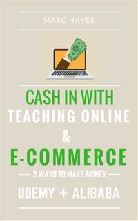 Cover 2 Ways To Make Money: Cash In With Teaching Online & E-commerce (Udemy + Alibaba)