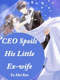 Cover CEO Spoils His Little Ex-wife