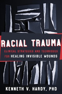 Cover Racial Trauma: Clinical Strategies and Techniques for Healing Invisible Wounds