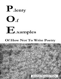 Cover P.lenty O.f E.xamples: Of How Not To Write Poetry
