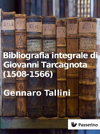 Cover Bibliografia integrale di Giovanni Tarcagnota (1508-1566)