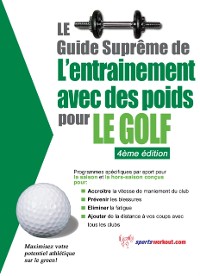 Cover Le guide supreme de l'entrainement avec des poids pour le golf