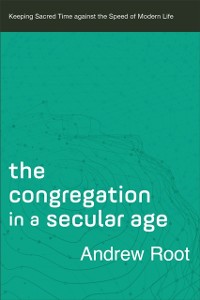 Cover Congregation in a Secular Age (Ministry in a Secular Age Book #3)