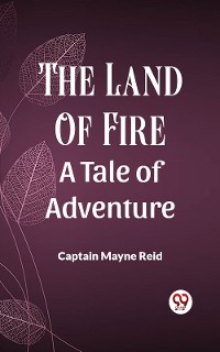 Cover The Land Of Fire A Tale Of Adventure