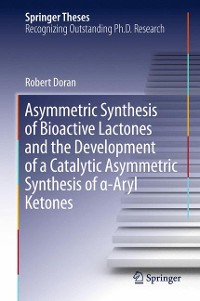 Cover Asymmetric Synthesis of Bioactive Lactones and the Development of a Catalytic Asymmetric Synthesis of α-Aryl Ketones