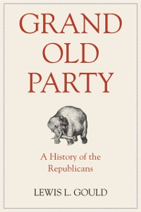Cover Grand Old Party: A History of the Republicans