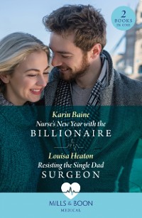 Cover Nurse's New Year With The Billionaire / Resisting The Single Dad Surgeon