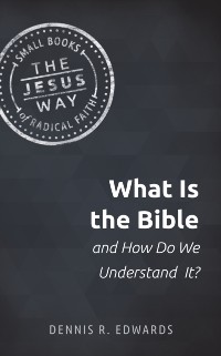 Cover What Is the Bible and How Do We Understand It?