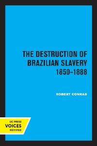 Cover The Destruction of Brazilian Slavery 1850 - 1888