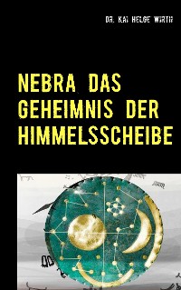 Cover Nebra das Geheimnis der Himmelsscheibe