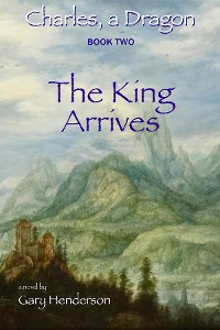 Cover The King Arrives: Charles, A Dragon