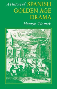 Cover A History of Spanish Golden Age Drama