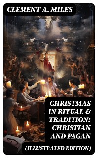 Cover Christmas in Ritual & Tradition: Christian and Pagan (Illustrated Edition)
