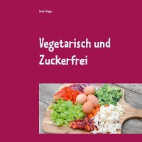 Cover Vegetarisch und Zuckerfrei