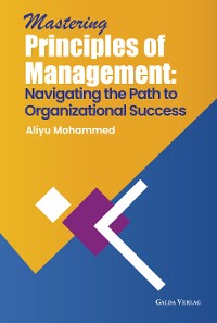 Cover Mastering Principles of Management: Navigating the Path to Organizational Success