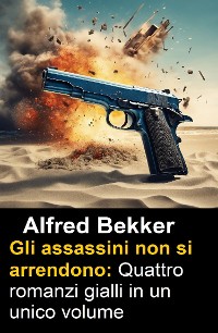 Cover Gli assassini non si arrendono: Quattro romanzi gialli in un unico volume